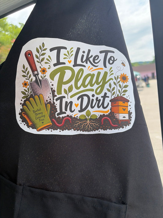 I Like to Play in Dirt Apron